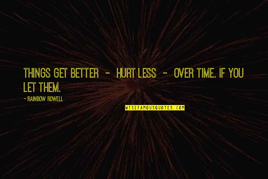 Lamented Quotes By Rainbow Rowell: Things get better - hurt less - over