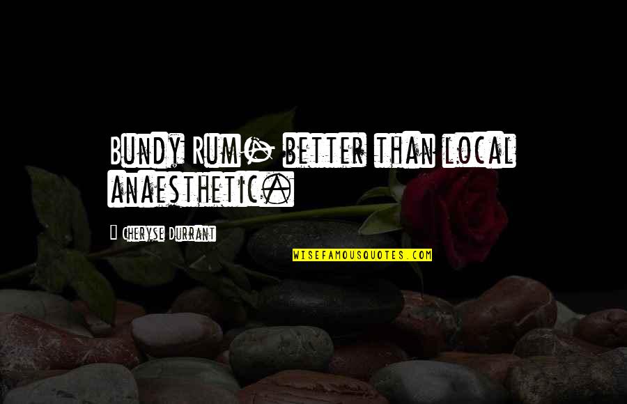 Lamented Synonym Quotes By Cheryse Durrant: Bundy Rum- better than local anaesthetic. Lamented Synonym Quotes By Cheryse Durrant: Bundy Rum- better than local anaesthetic.