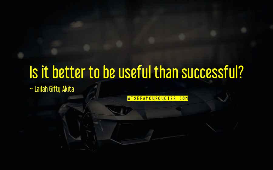 Lamerte Quotes By Lailah Gifty Akita: Is it better to be useful than successful?