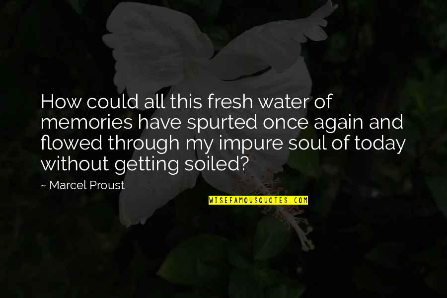 Lames Picture Quotes By Marcel Proust: How could all this fresh water of memories