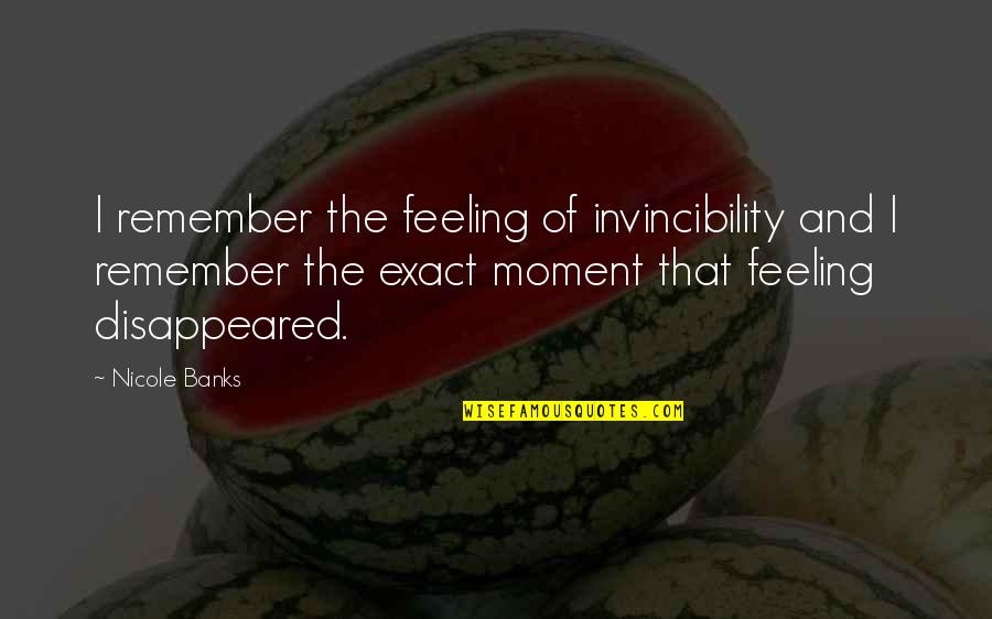 Lames Picture Quotes By Nicole Banks: I remember the feeling of invincibility and I