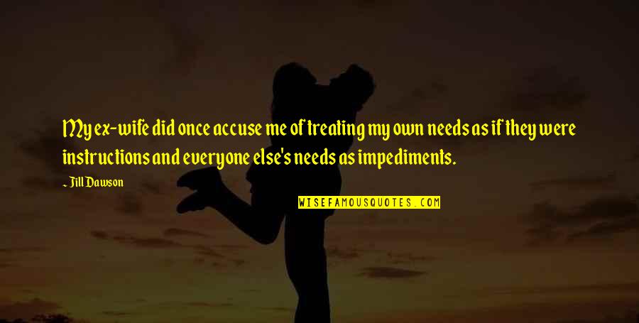 Lamesa Texas Quotes By Jill Dawson: My ex-wife did once accuse me of treating Lamesa Texas Quotes By Jill Dawson: My ex-wife did once accuse me of treating