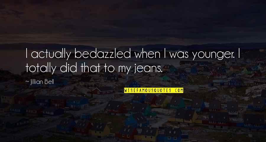Lamese Brooks Quotes By Jillian Bell: I actually bedazzled when I was younger. I
