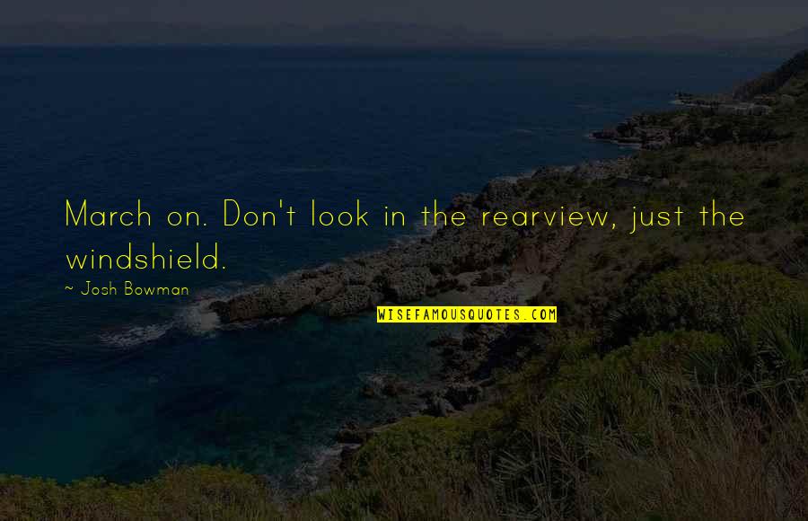 Lamese Brooks Quotes By Josh Bowman: March on. Don't look in the rearview, just