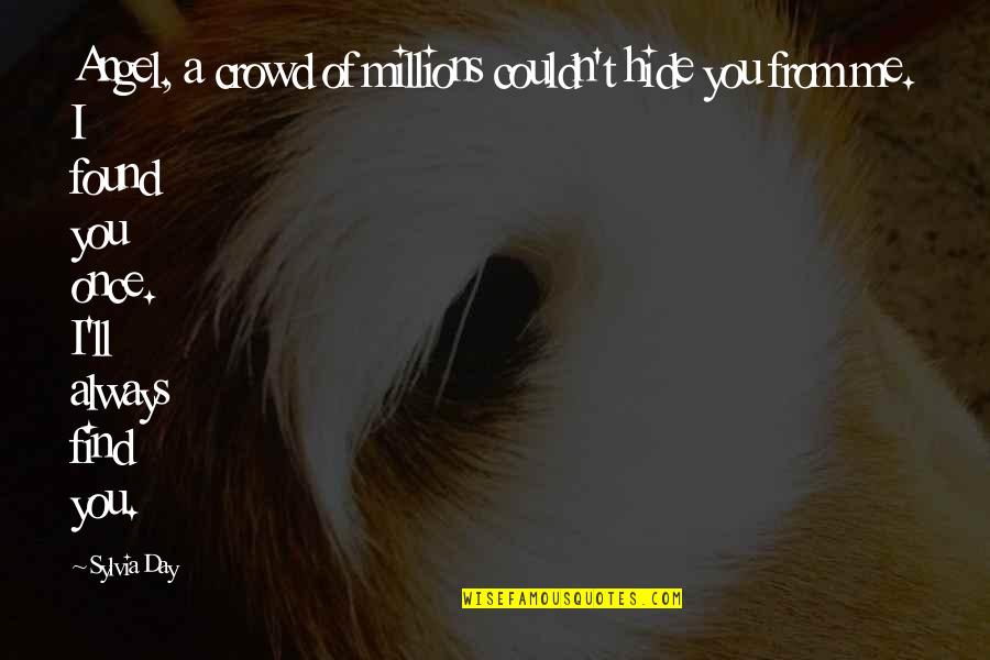 Lamese Williams Quotes By Sylvia Day: Angel, a crowd of millions couldn't hide you Lamese Williams Quotes By Sylvia Day: Angel, a crowd of millions couldn't hide you