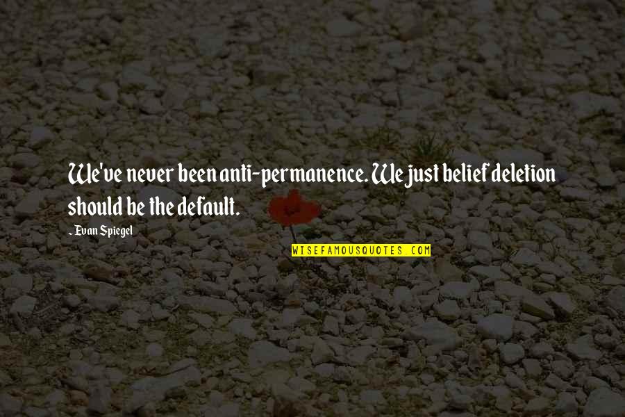 Lamest Jokes Quotes By Evan Spiegel: We've never been anti-permanence. We just belief deletion