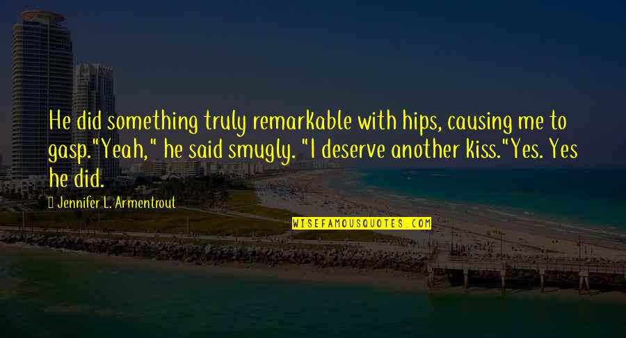 Lamfers And Associates Quotes By Jennifer L. Armentrout: He did something truly remarkable with hips, causing
