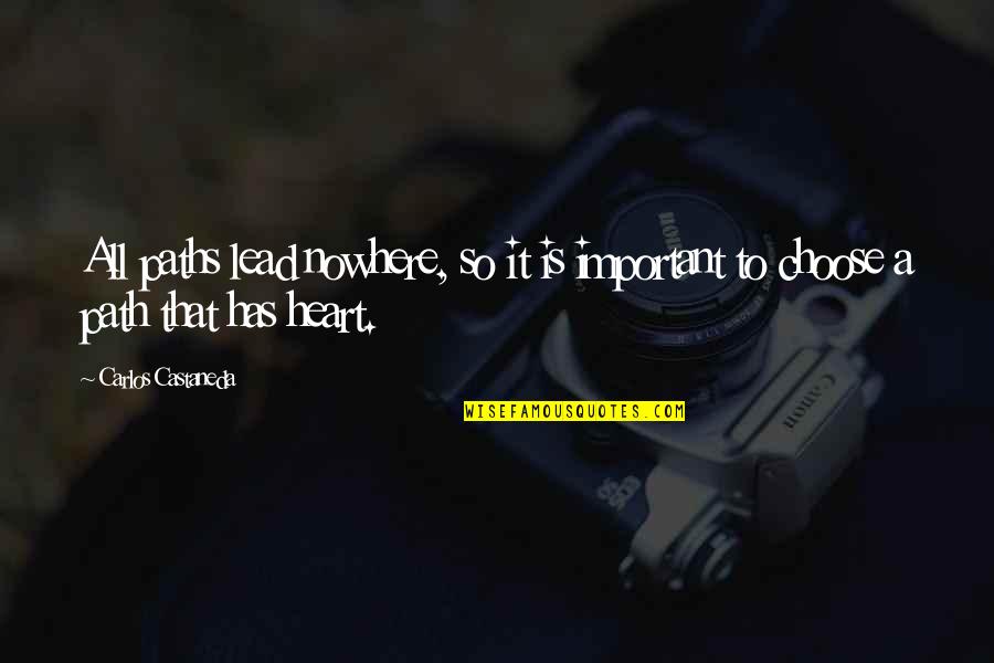 Lamhon Ko Quotes By Carlos Castaneda: All paths lead nowhere, so it is important Lamhon Ko Quotes By Carlos Castaneda: All paths lead nowhere, so it is important