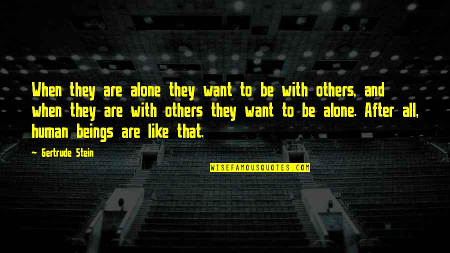 Lamiae Bakri Quotes By Gertrude Stein: When they are alone they want to be