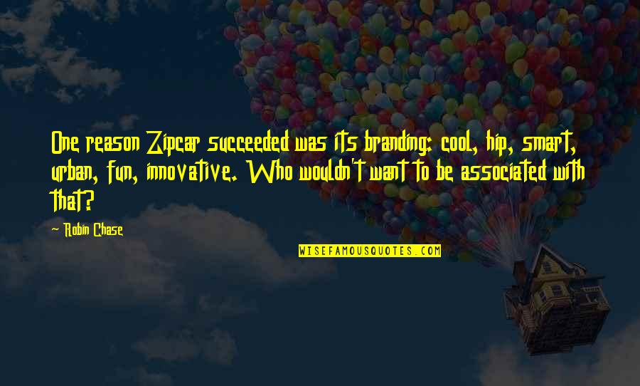 Lamiae Quotes By Robin Chase: One reason Zipcar succeeded was its branding: cool,