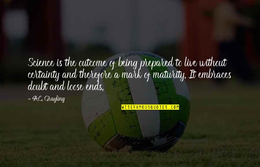 Lamiae Zaidi Quotes By A.C. Grayling: Science is the outcome of being prepared to Lamiae Zaidi Quotes By A.C. Grayling: Science is the outcome of being prepared to