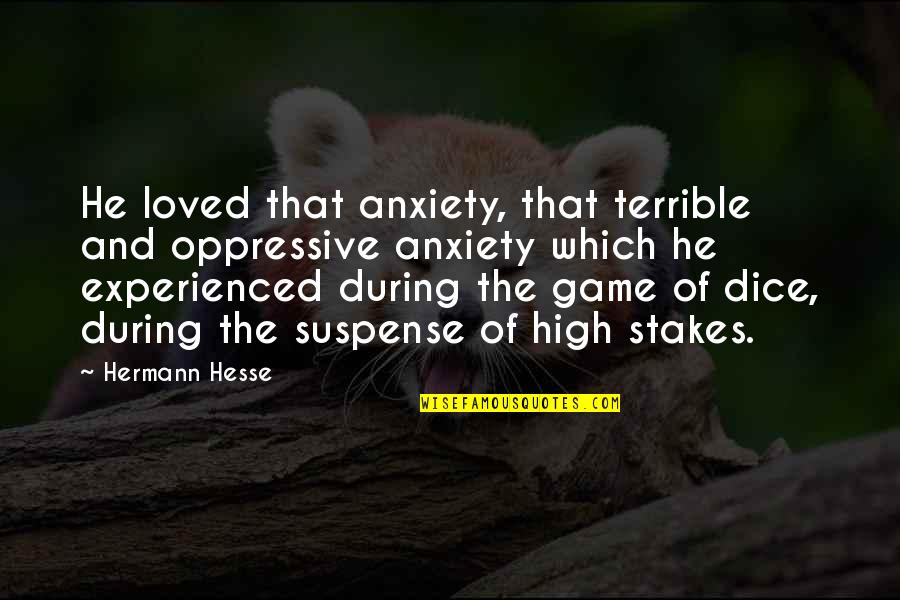 Lamiae Zaidi Quotes By Hermann Hesse: He loved that anxiety, that terrible and oppressive Lamiae Zaidi Quotes By Hermann Hesse: He loved that anxiety, that terrible and oppressive