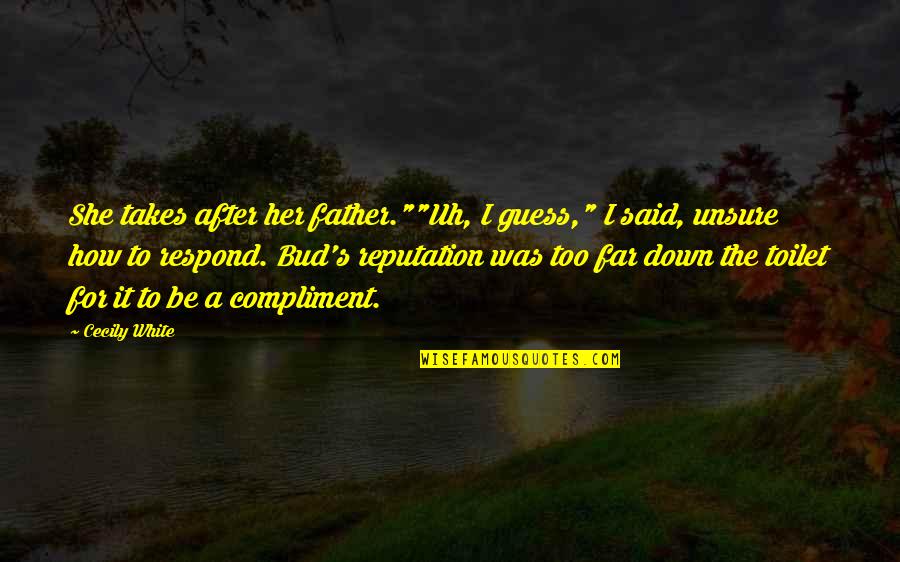 Lamichhane Krishna Quotes By Cecily White: She takes after her father.""Uh, I guess," I Lamichhane Krishna Quotes By Cecily White: She takes after her father.""Uh, I guess," I