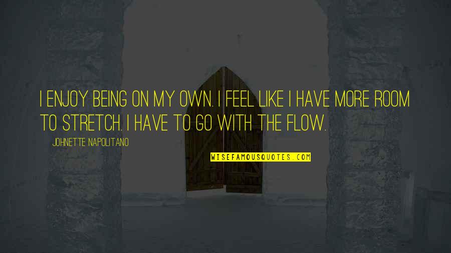 Lamichhane Prabin Quotes By Johnette Napolitano: I enjoy being on my own. I feel Lamichhane Prabin Quotes By Johnette Napolitano: I enjoy being on my own. I feel