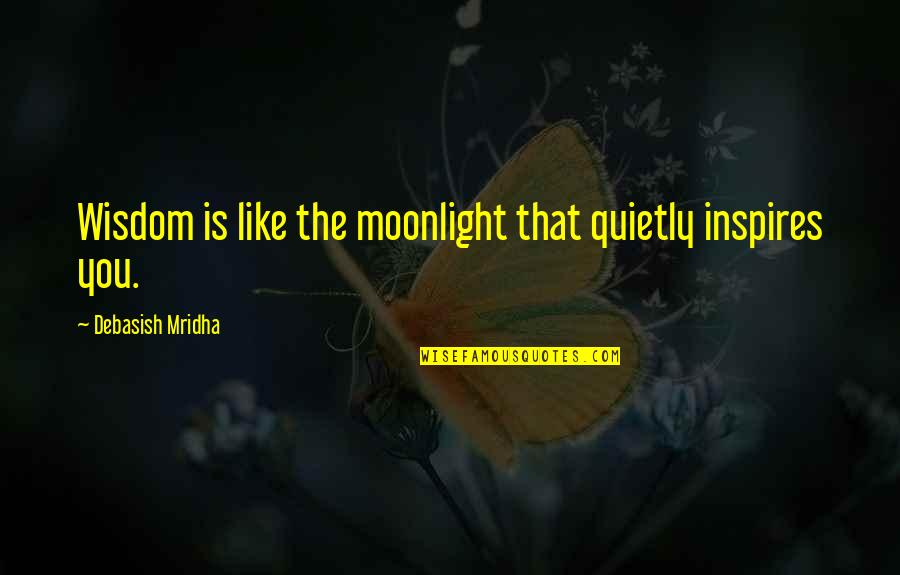 Lamiel Quotes By Debasish Mridha: Wisdom is like the moonlight that quietly inspires