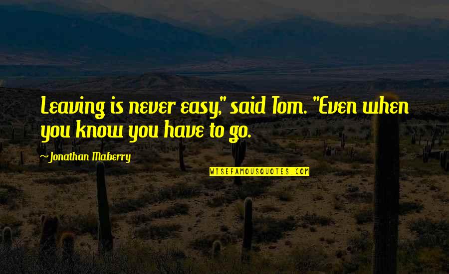 Laminae Quotes By Jonathan Maberry: Leaving is never easy," said Tom. "Even when