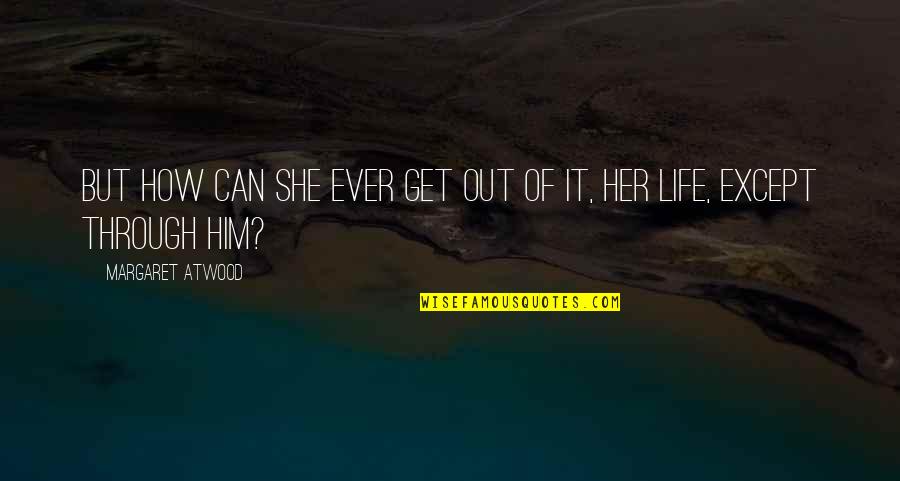 Laminate Benchtop Quotes By Margaret Atwood: But how can she ever get out of Laminate Benchtop Quotes By Margaret Atwood: But how can she ever get out of