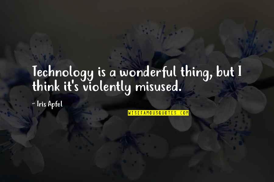 Laminated Eyebrows Quotes By Iris Apfel: Technology is a wonderful thing, but I think