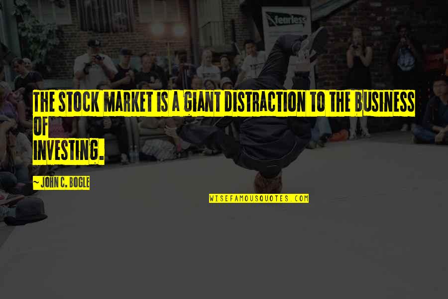 Laminated Eyebrows Quotes By John C. Bogle: The stock market is a giant distraction to