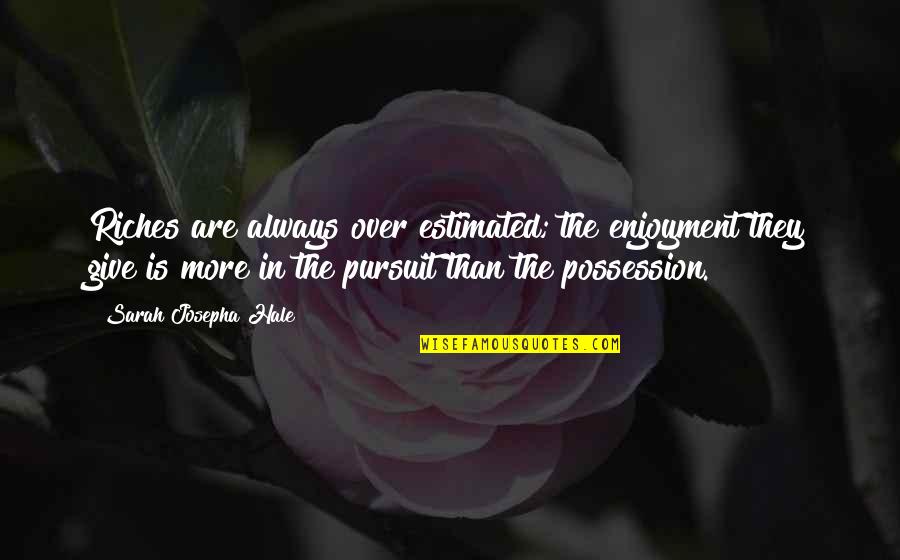 Laminated Eyebrows Quotes By Sarah Josepha Hale: Riches are always over estimated; the enjoyment they