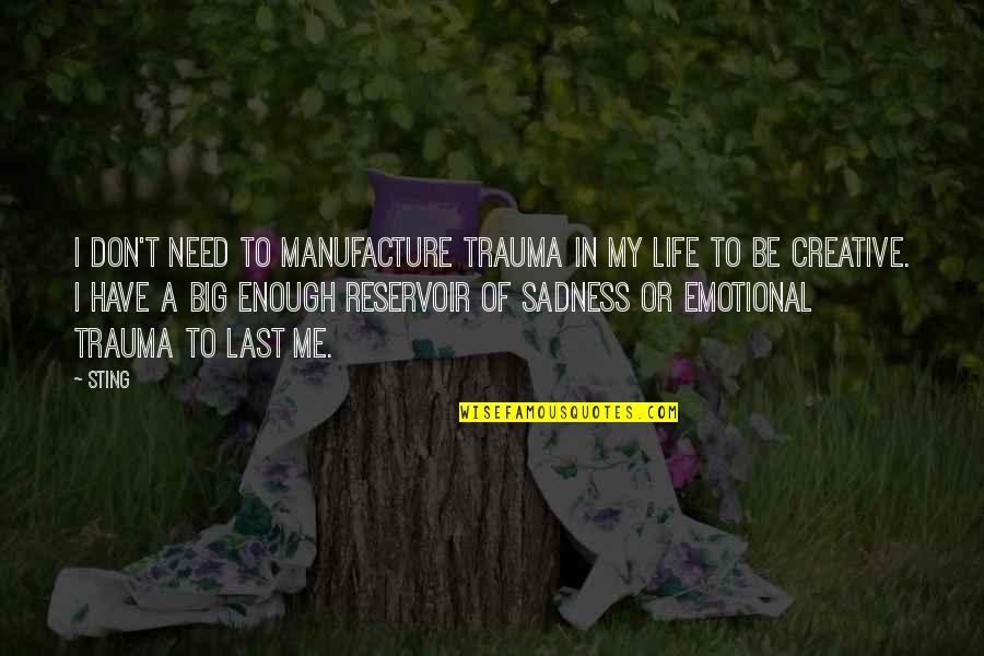 Laminated Quotes By Sting: I don't need to manufacture trauma in my