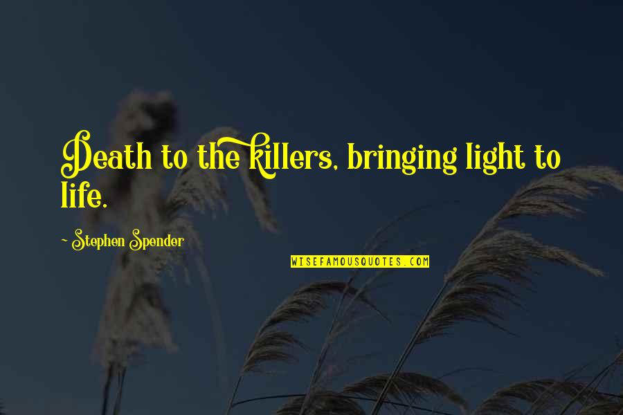 Laminating Covid Quotes By Stephen Spender: Death to the killers, bringing light to life.