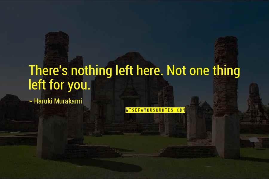 Laming Quotes By Haruki Murakami: There's nothing left here. Not one thing left Laming Quotes By Haruki Murakami: There's nothing left here. Not one thing left