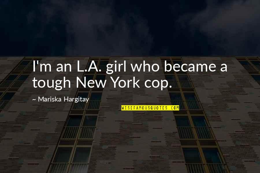Lamington Quotes By Mariska Hargitay: I'm an L.A. girl who became a tough