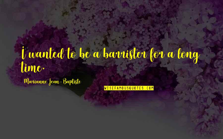 Lamirault Occasion Quotes By Marianne Jean-Baptiste: I wanted to be a barrister for a Lamirault Occasion Quotes By Marianne Jean-Baptiste: I wanted to be a barrister for a