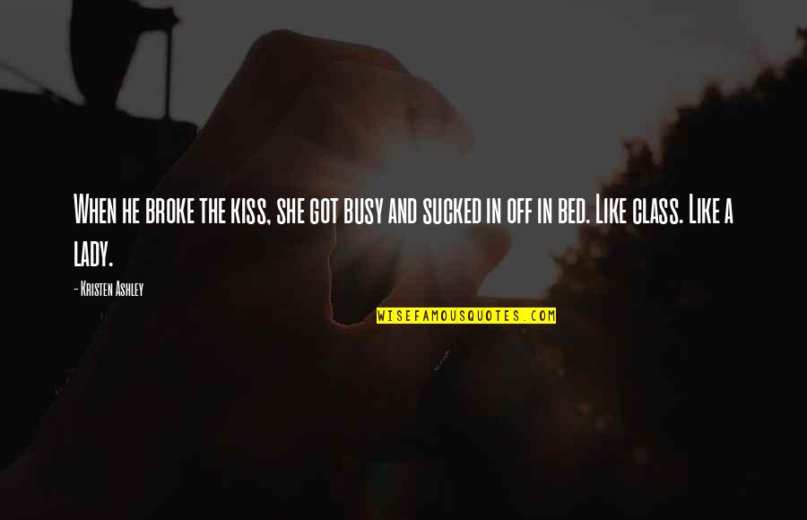Lamiti Antwerpen Quotes By Kristen Ashley: When he broke the kiss, she got busy Lamiti Antwerpen Quotes By Kristen Ashley: When he broke the kiss, she got busy