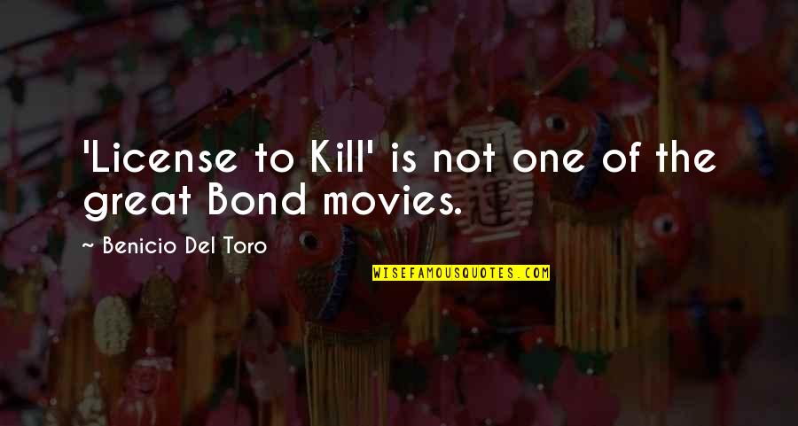 Lamiti D Finition Quotes By Benicio Del Toro: 'License to Kill' is not one of the Lamiti D Finition Quotes By Benicio Del Toro: 'License to Kill' is not one of the
