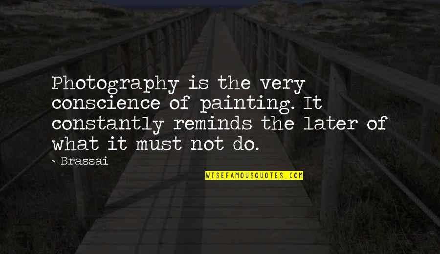 Lamiti Wikipedia Quotes By Brassai: Photography is the very conscience of painting. It Lamiti Wikipedia Quotes By Brassai: Photography is the very conscience of painting. It