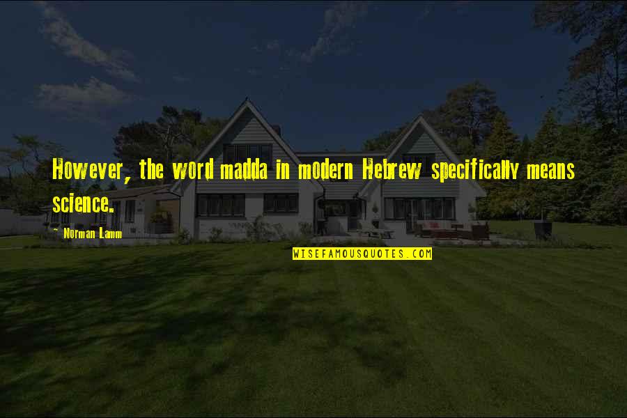 Lamm Quotes By Norman Lamm: However, the word madda in modern Hebrew specifically