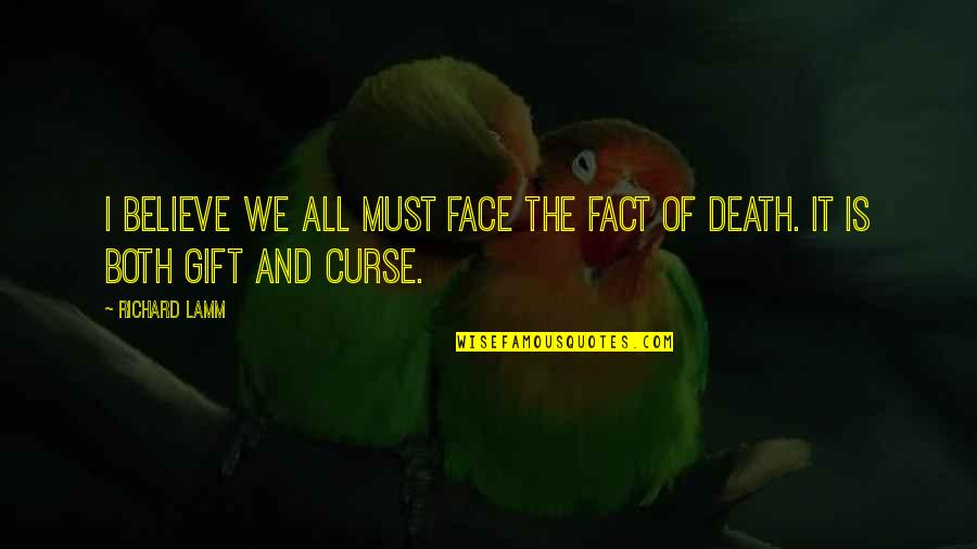 Lamm Quotes By Richard Lamm: I believe we all must face the fact