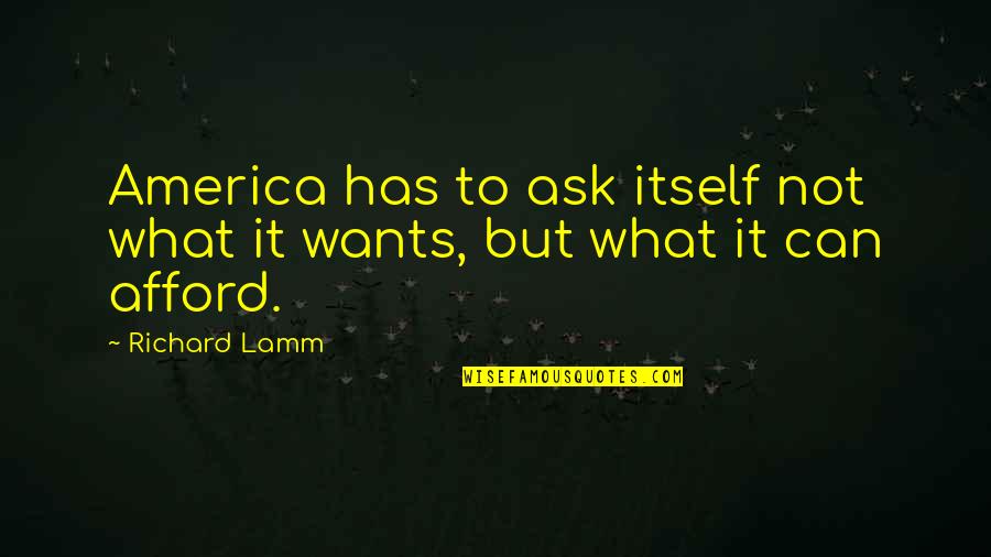 Lamm Quotes By Richard Lamm: America has to ask itself not what it