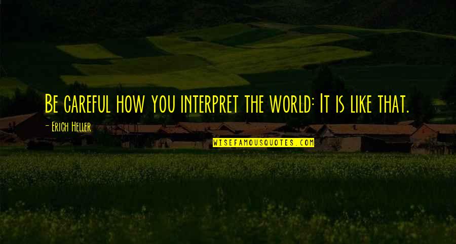 Lammie Pie Quotes By Erich Heller: Be careful how you interpret the world: It Lammie Pie Quotes By Erich Heller: Be careful how you interpret the world: It