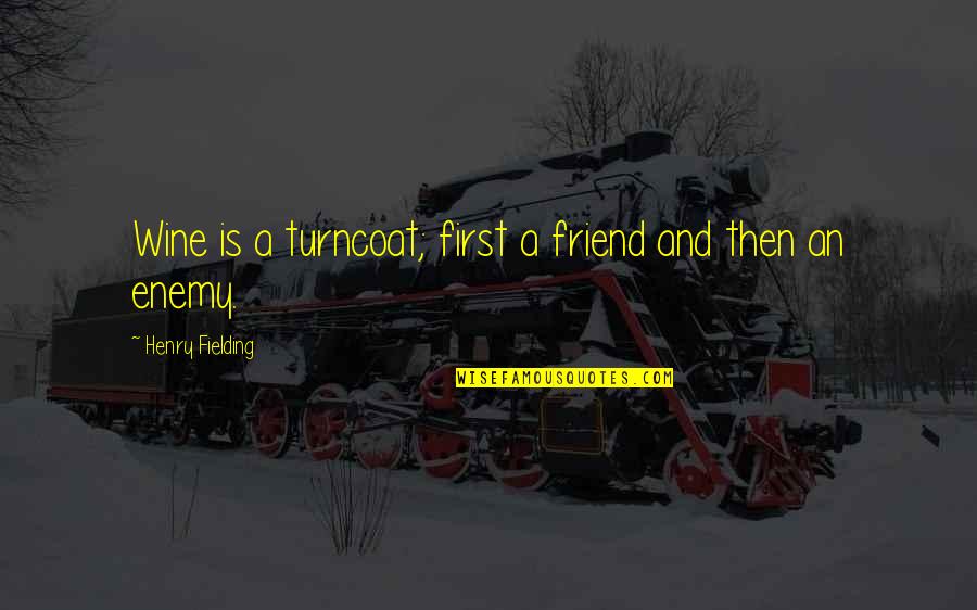 Lammie Pie Quotes By Henry Fielding: Wine is a turncoat; first a friend and Lammie Pie Quotes By Henry Fielding: Wine is a turncoat; first a friend and