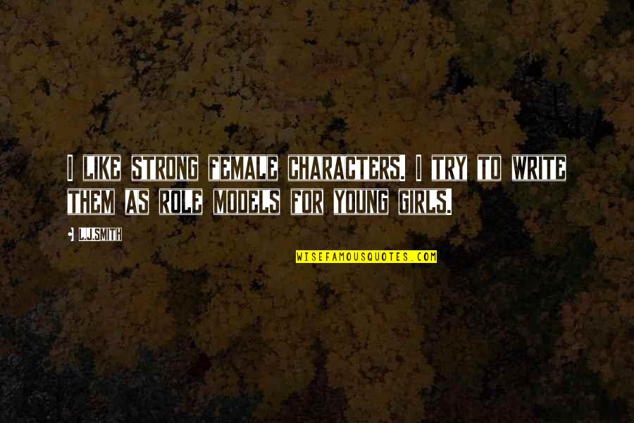 Lammis Quotes By L.J.Smith: I like strong female characters. I try to