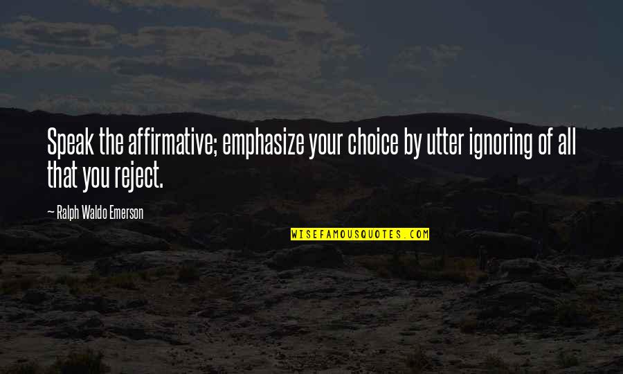 Lammles Cochrane Quotes By Ralph Waldo Emerson: Speak the affirmative; emphasize your choice by utter Lammles Cochrane Quotes By Ralph Waldo Emerson: Speak the affirmative; emphasize your choice by utter