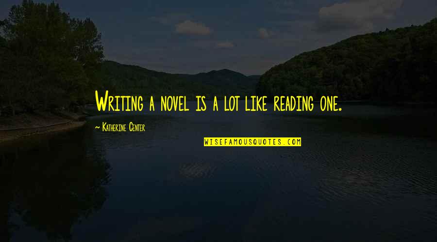 Lammles Spruce Quotes By Katherine Center: Writing a novel is a lot like reading