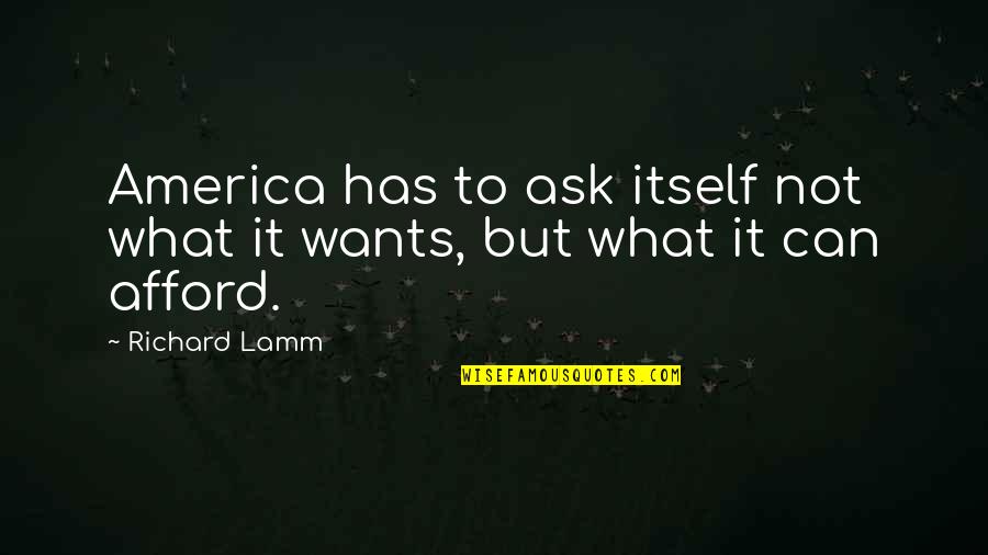 Lamm's Quotes By Richard Lamm: America has to ask itself not what it