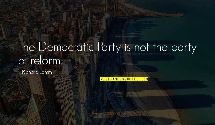 Lamm's Quotes By Richard Lamm: The Democratic Party is not the party of Lamm's Quotes By Richard Lamm: The Democratic Party is not the party of