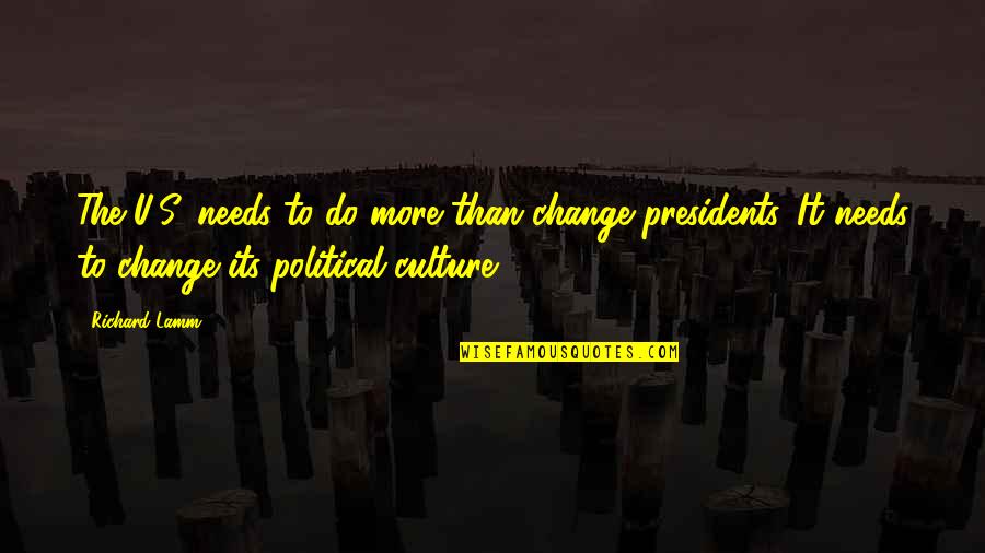 Lamm's Quotes By Richard Lamm: The U.S. needs to do more than change Lamm's Quotes By Richard Lamm: The U.S. needs to do more than change