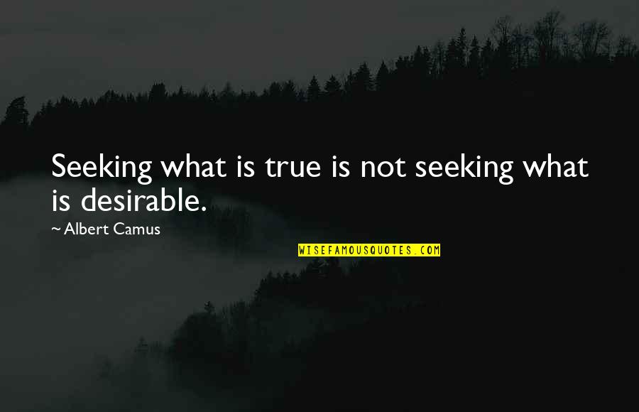 Lamone France Quotes By Albert Camus: Seeking what is true is not seeking what
