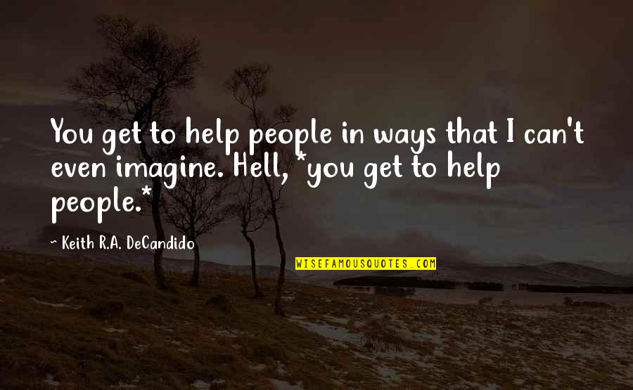 Lamone France Quotes By Keith R.A. DeCandido: You get to help people in ways that