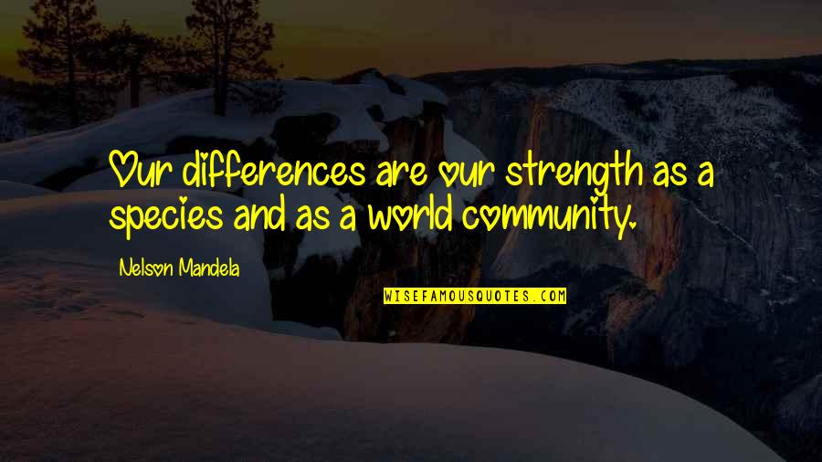 Lamonicas Northford Quotes By Nelson Mandela: Our differences are our strength as a species