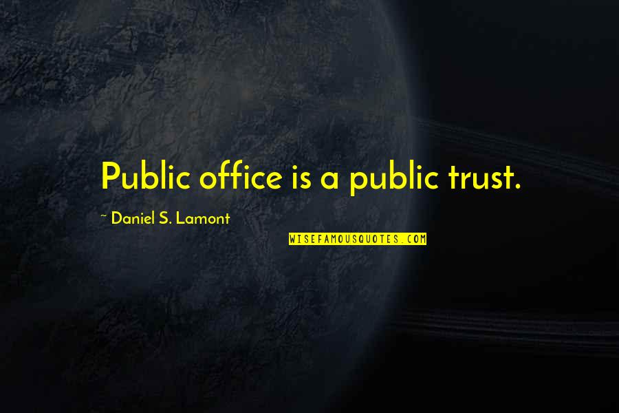 Lamont's Quotes By Daniel S. Lamont: Public office is a public trust.