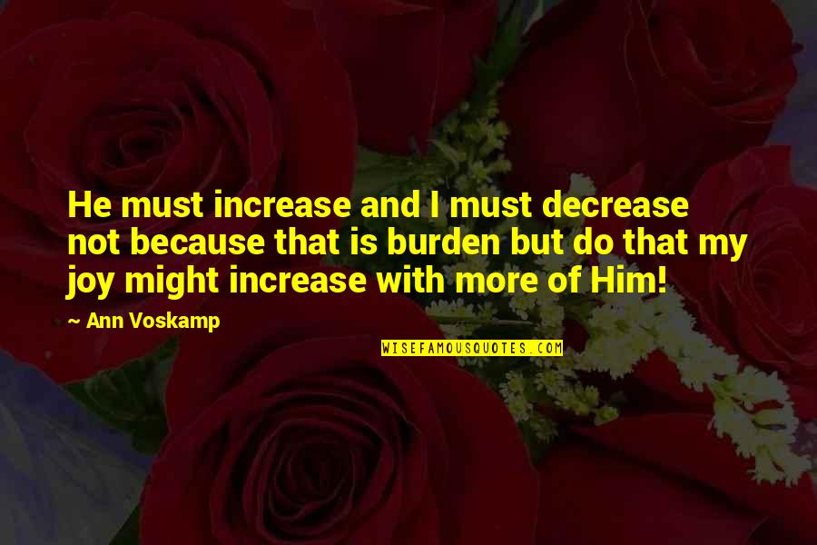 Lamonty Council Quotes By Ann Voskamp: He must increase and I must decrease not Lamonty Council Quotes By Ann Voskamp: He must increase and I must decrease not