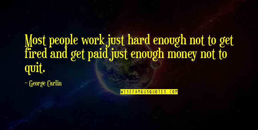Lamore Conquista Tutto Quotes By George Carlin: Most people work just hard enough not to Lamore Conquista Tutto Quotes By George Carlin: Most people work just hard enough not to
