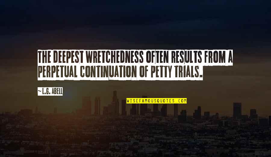 Lamore Conquista Tutto Quotes By L.G. Abell: The deepest wretchedness often results from a perpetual